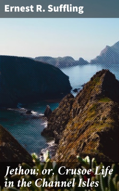 

Jethou; or, Crusoe Life in the Channel Isles