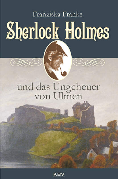 Franziska  Franke - Sherlock Holmes und das Ungeheuer von Ulmen