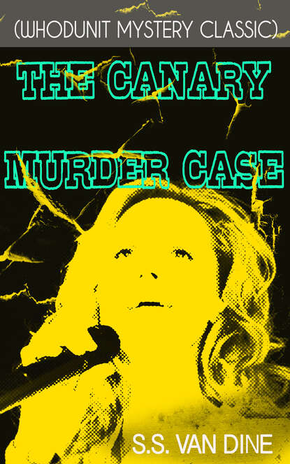 S.S. Van Dine - THE CANARY MURDER CASE (Whodunit Mystery Classic)