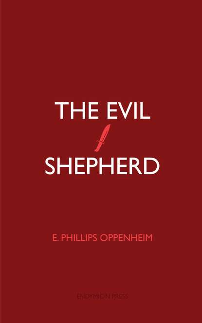 E. Phillips Oppenheim - The Evil Shepherd