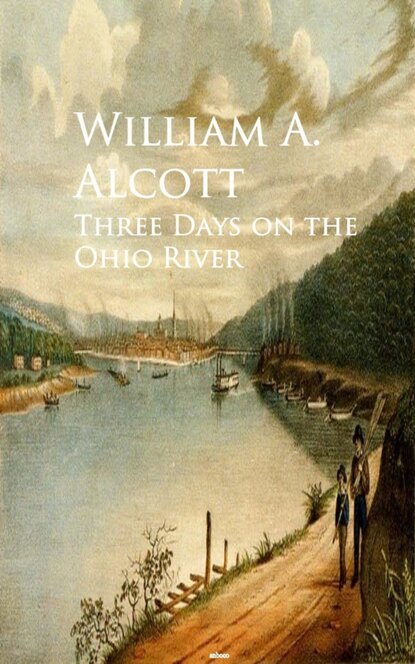 William A. Alcott - Three Days on the Ohio River