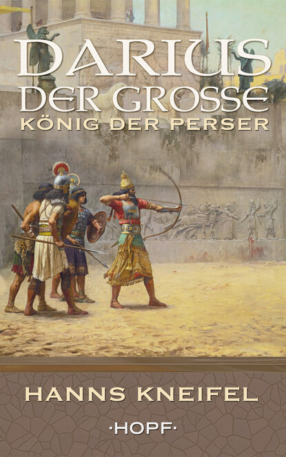 Hanns  Kneifel - Darius der Große – König der Perser