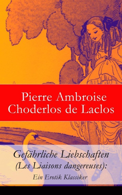 

Gefährliche Liebschaften (Les Liaisons dangereuses): Ein Erotik Klassiker