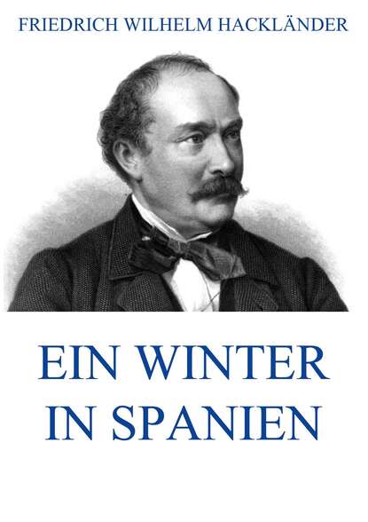 Friedrich Wilhelm Hackländer - Ein Winter in Spanien