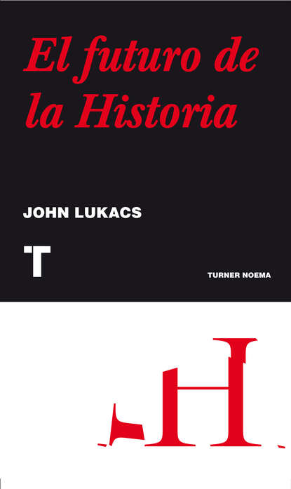 John  Lukacs - El futuro de la historia