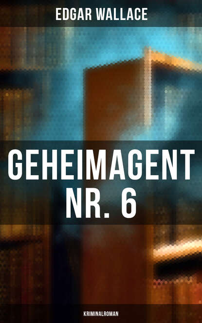 

Geheimagent Nr. 6: Kriminalroman