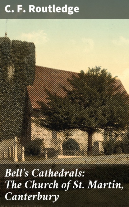 

Bell's Cathedrals: The Church of St. Martin, Canterbury