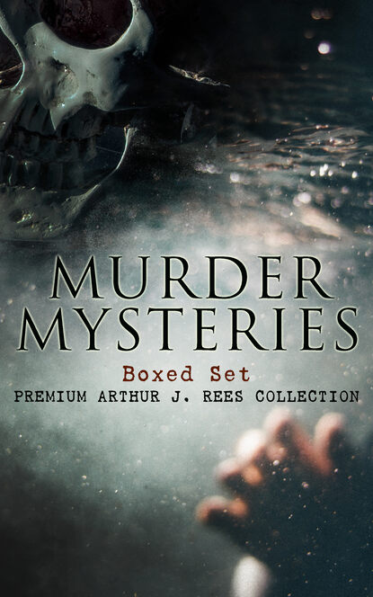 

MURDER MYSTERIES Boxed Set: Premium Arthur J. Rees Collection