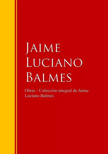 Обложка книги Obras - Colección de Jaime Luciano Balmes, Jaime Luciano Balmes