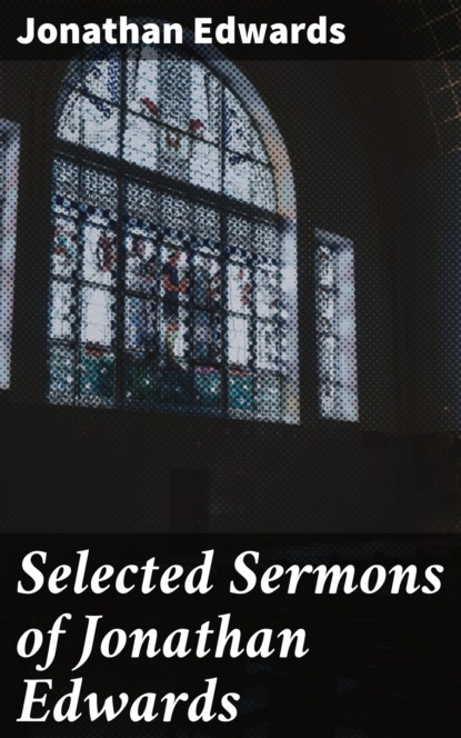 Jonathan  Edwards - Selected Sermons of Jonathan Edwards