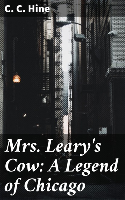 

Mrs. Leary's Cow: A Legend of Chicago