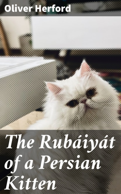 Herford Oliver - The Rubáiyát of a Persian Kitten