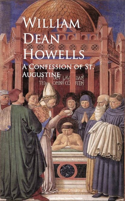 William Dean  Howells - A Confession of St. Augustine