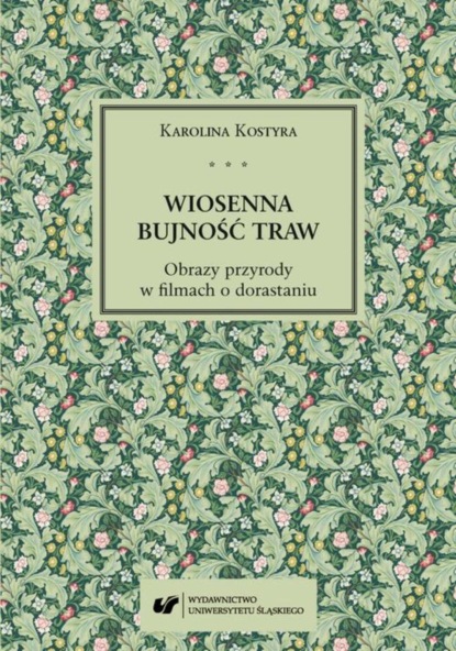 Karolina Kostyra - Wiosenna bujność traw. Obrazy przyrody w filmach o dorastaniu