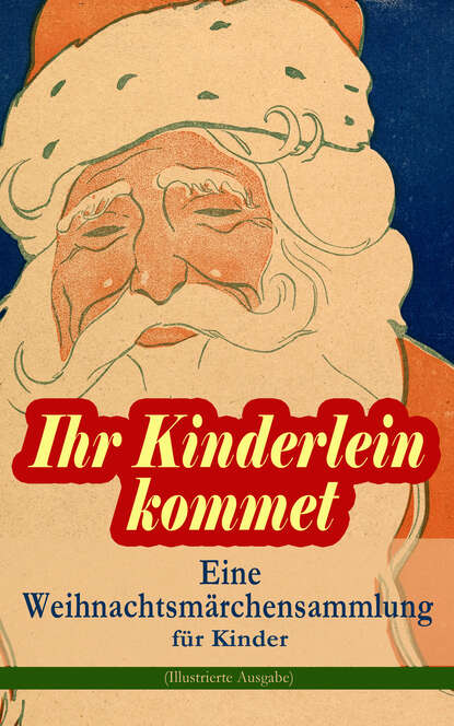 Walter  Benjamin - Ihr Kinderlein kommet - Eine Weihnachtsmärchensammlung für Kinder (Illustrierte Ausgabe)