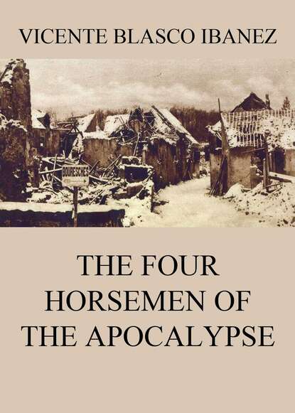 Vicente Blasco Ibáñez - The Four Horsemen Of The Apocalypse