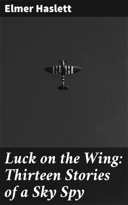 

Luck on the Wing: Thirteen Stories of a Sky Spy