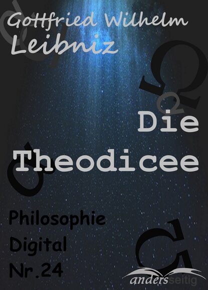 Gottfried Wilhelm  Leibniz - Die Theodicee
