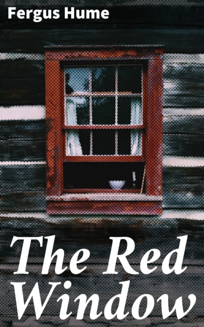 Fergus  Hume - The Red Window