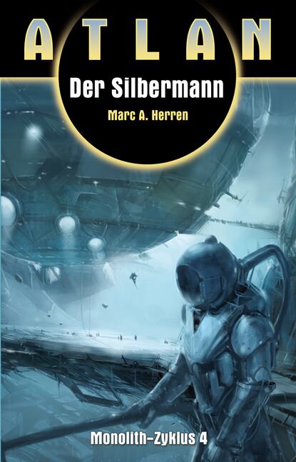 Marc A. Herren - ATLAN Monolith 4: Der Silbermann