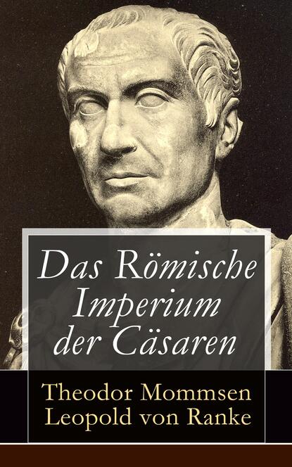 Theodor Mommsen - Das Römische Imperium der Cäsaren