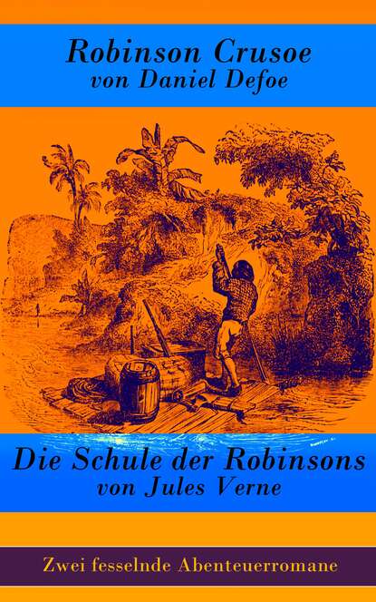Жюль Верн — Zwei fesselnde Abenteuerromane: Robinson Crusoe + Die Schule der Robinsons
