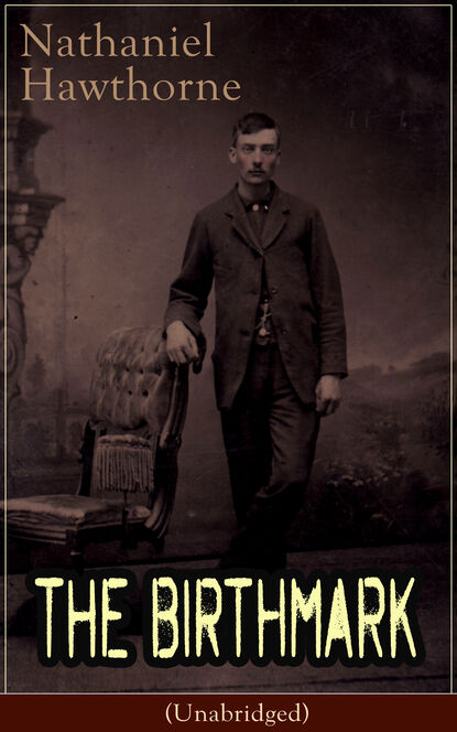 Nathaniel Hawthorne — The Birthmark (Unabridged)