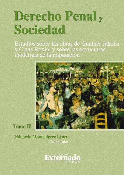 

Derecho Penal y Sociedad. Estudios sobre las obras de Günther Jakobs y Claus Roxin, y sobre las estructuras modernas de la imputación. Tomo 2