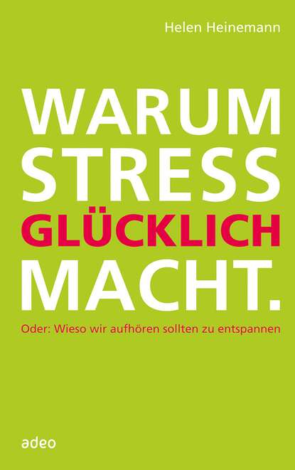 Helen Heinemann - Warum Stress glücklich macht