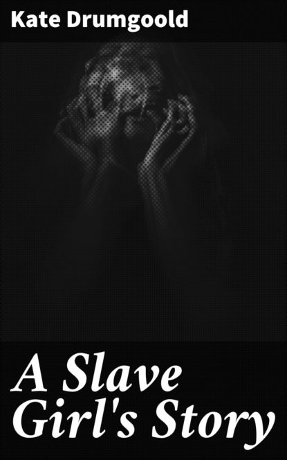 

A Slave Girl's Story