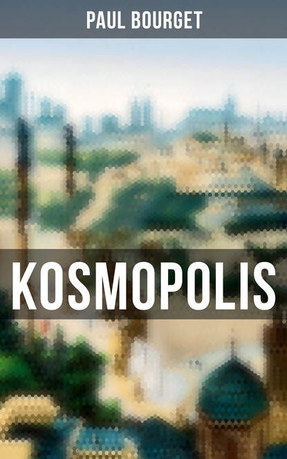 Поль Бурже — Kosmopolis