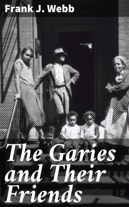 Frank J. Webb - The Garies and Their Friends