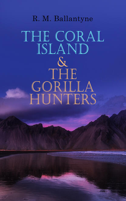 R. M. Ballantyne - The Coral Island & The Gorilla Hunters