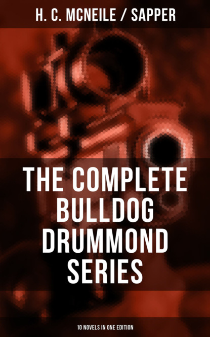 Sapper - The Bulldog Drummond Series (10 Novels in One Edition)