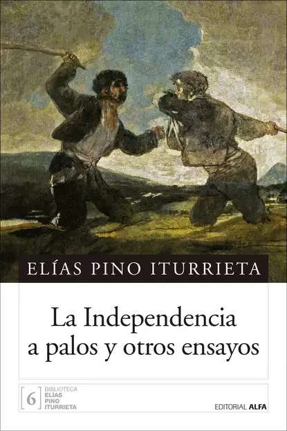 Обложка книги La Independencia a palos y otros ensayos, Elías Pino Iturrieta