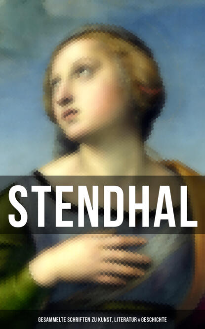 Stendhal - Stendhal: Gesammelte Schriften zu Kunst, Literatur & Geschichte