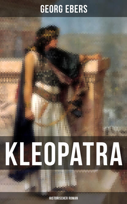 Georg Ebers - Kleopatra (Historischer Roman)
