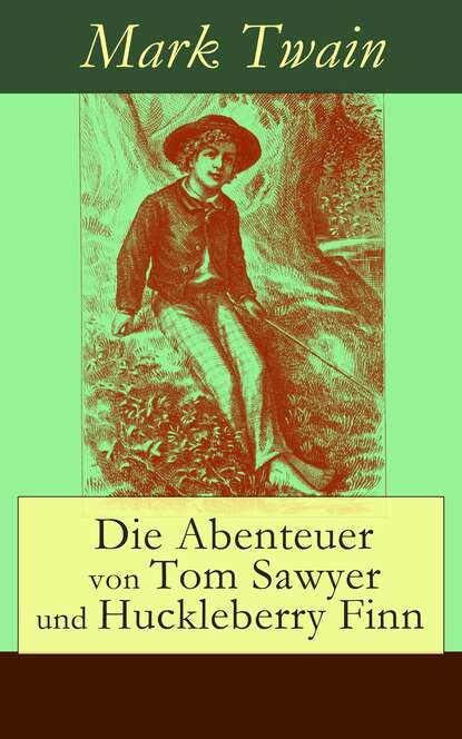 Марк Твен - Die Abenteuer von Tom Sawyer und Huckleberry Finn