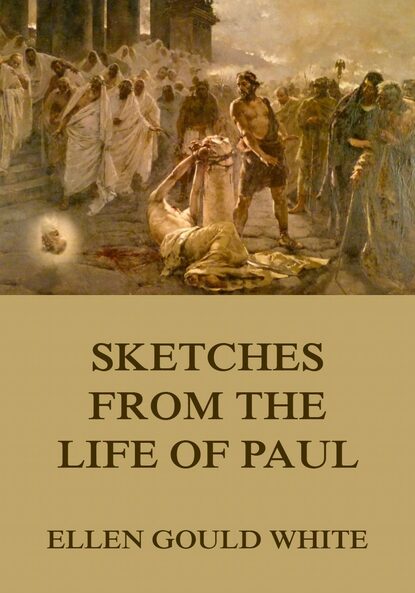 Ellen Gould White - Sketches From The Life Of Paul