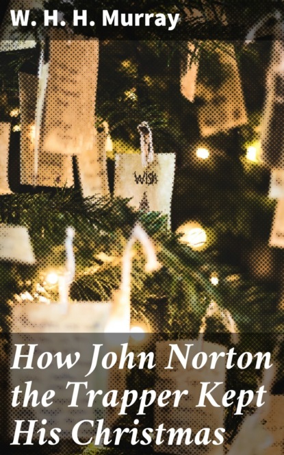 

How John Norton the Trapper Kept His Christmas