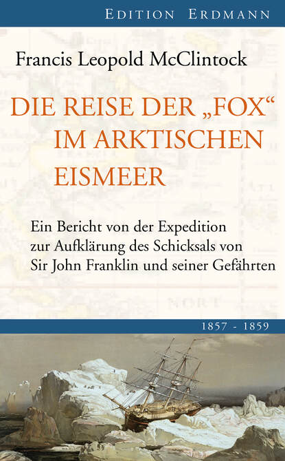 Die Reise der Fox im arktischen Eismeer (Sir Francis Leopold McClintock). 