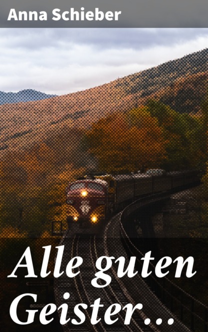 Anna Schieber - Alle guten Geister…