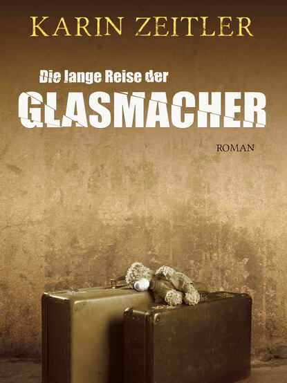 Die lange Reise der Glasmacher (Karin  Zeitler). 