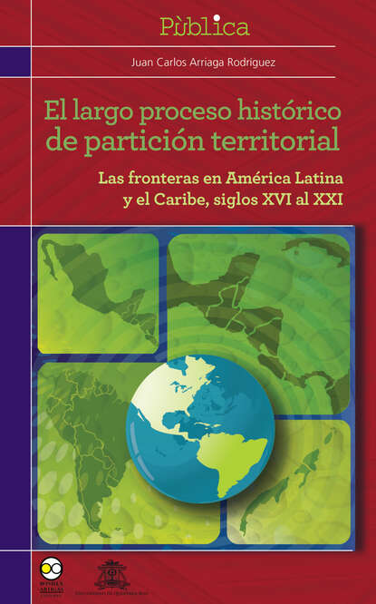 Juan Carlos Arriaga Rodríguez - El largo proceso histórico de partición territorial