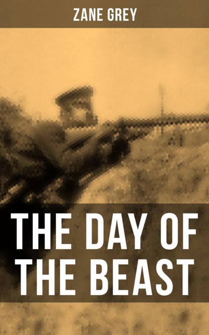 Zane Grey - THE DAY OF THE BEAST