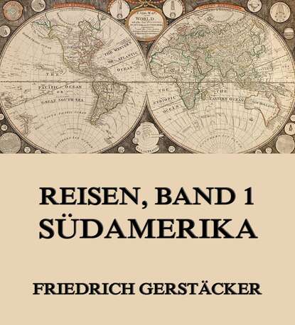 Gerstäcker Friedrich - Reisen, Band 1 - Südamerika