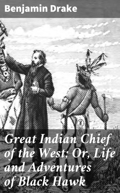 

Great Indian Chief of the West; Or, Life and Adventures of Black Hawk