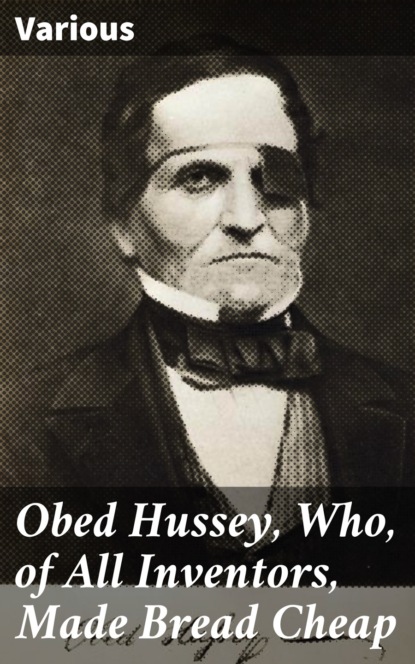 Various - Obed Hussey, Who, of All Inventors, Made Bread Cheap