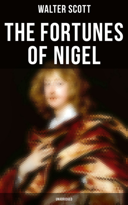 Walter Scott — The Fortunes of Nigel (Unabridged)