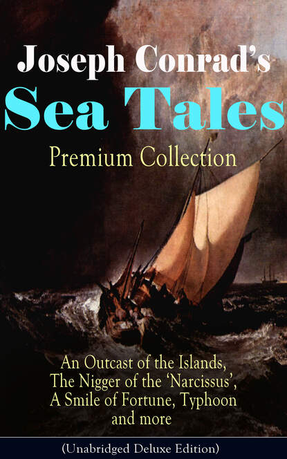 Джозеф Конрад — Joseph Conrad's Sea Tales - Premium Collection: An Outcast of the Islands, The Nigger of the 'Narcissus', A Smile of Fortune, Typhoon and more